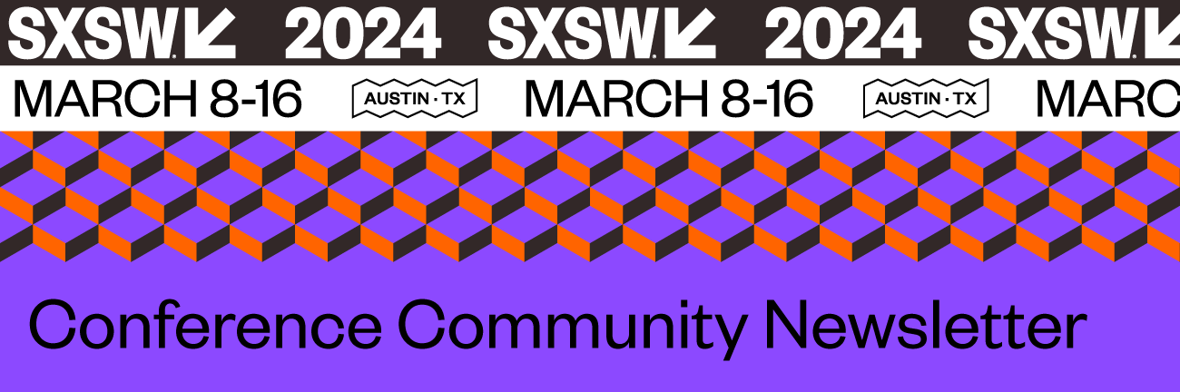 SXSW 2024 - Conference Community Newsletter