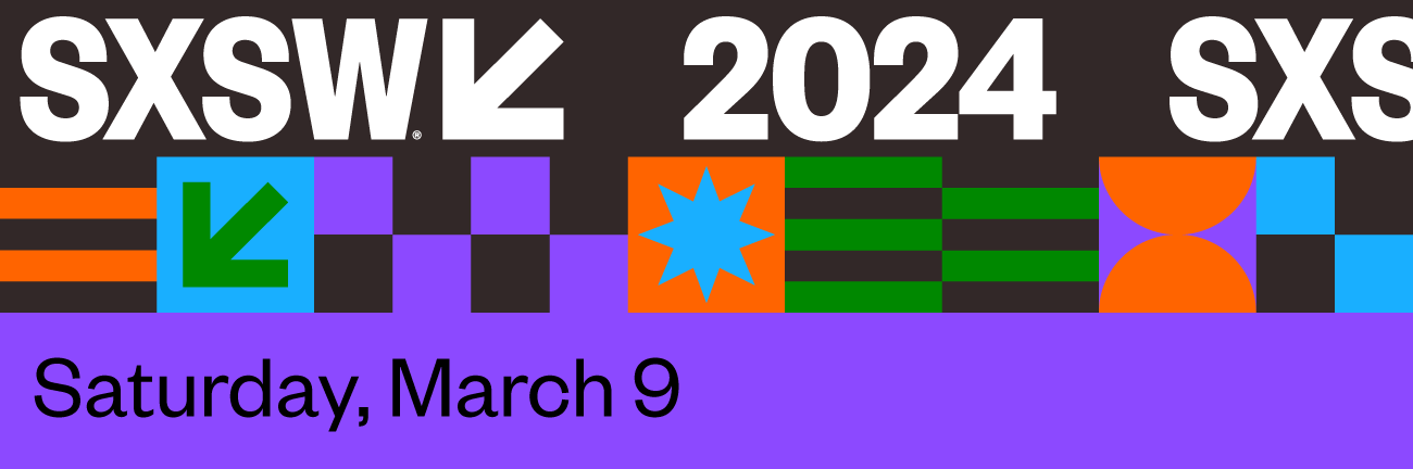 SXSW 2024 - Saturday March 9