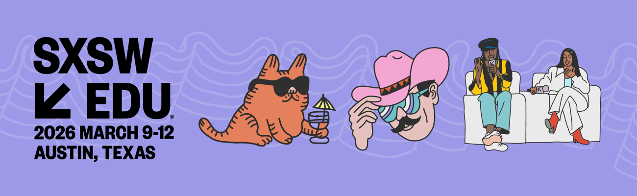 SXSW EDU | March 3-6, 2025 | Austin, Texas
