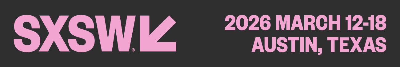 SXSW 2026 - March 12-18 - Austin, TX
