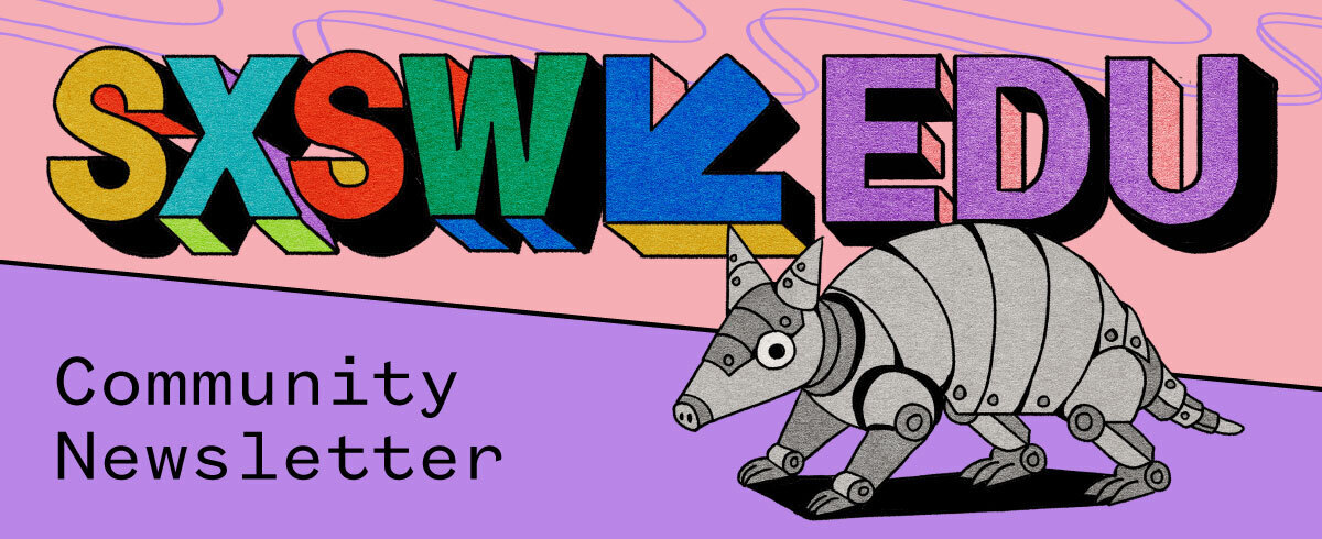 SXSW EDU Community Newsletter