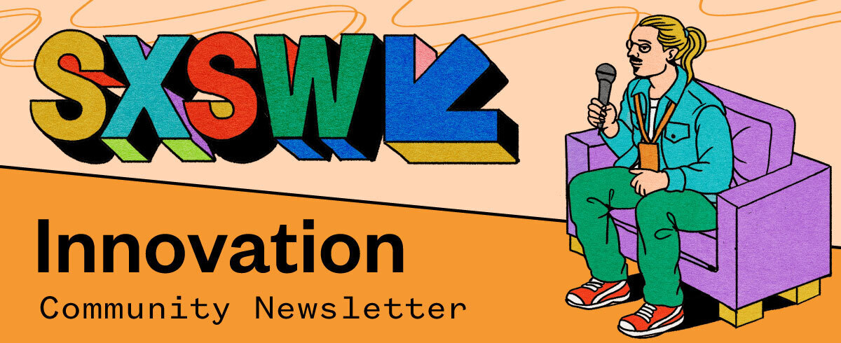 SXSW Innovation Community Newsletter