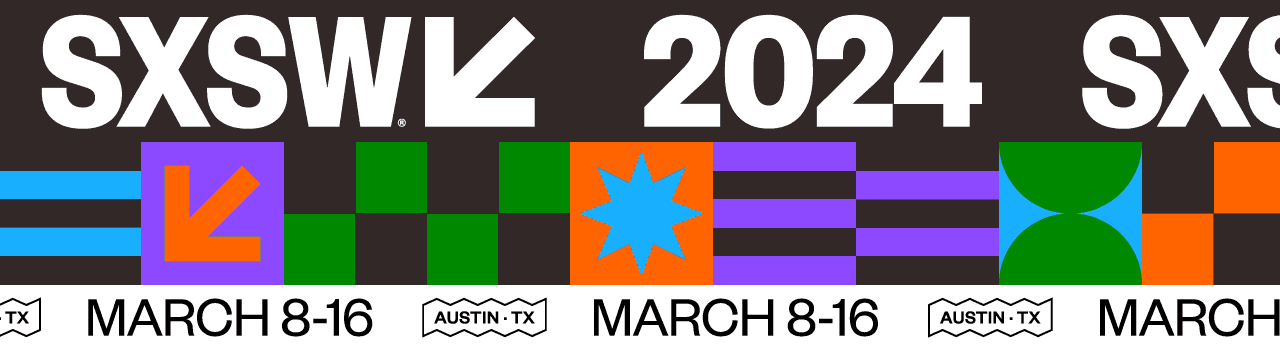 SXSW 2024 - March 8-16 - Austin, TX