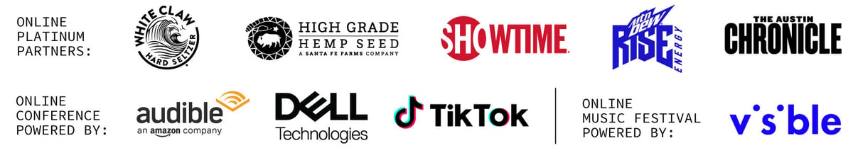 Online Platinum Partners: White Claw, High Grade Hemp Seed, Showtime, Austin Chronicle; Online Conference Powered By: Audible, Dell; Online Music Festival Powered By: Visible