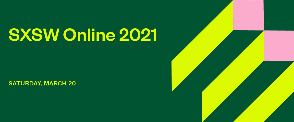 SXSW Online 2021 - Saturday, March 20